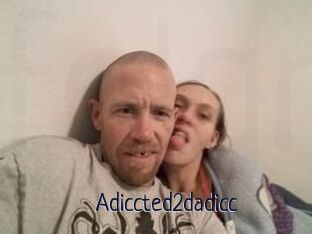 Adiccted2dadicc