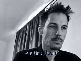 AnytimeUwant2