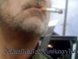 DoWhatiTelluToDoCumHungryTwat