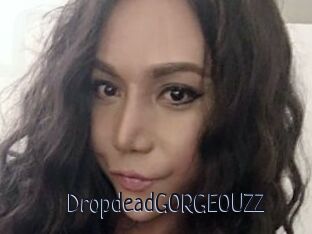 DropdeadGORGEOUZZ