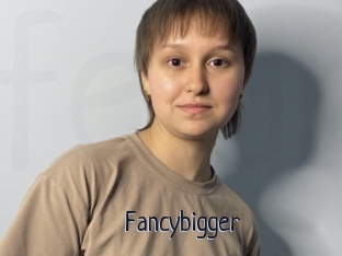 Fancybigger