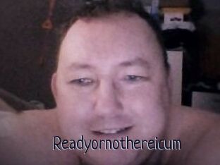Ready_or_not_here_i_cum