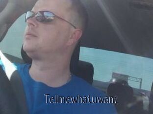 Tellmewhatuwant