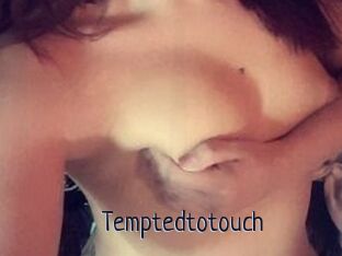 Temptedtotouch