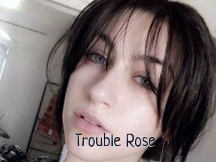 Trouble_Rose