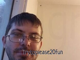 Trytoplease20fun