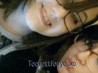 Toohottforyouxo