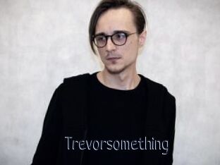 Trevorsomething
