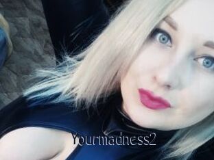 Yourmadness2